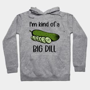 I'm Kind of a Big Dill (Pickle) Hoodie